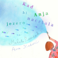 Kad bi Anja nacrtala jezero -  (If Only Anja Would…)